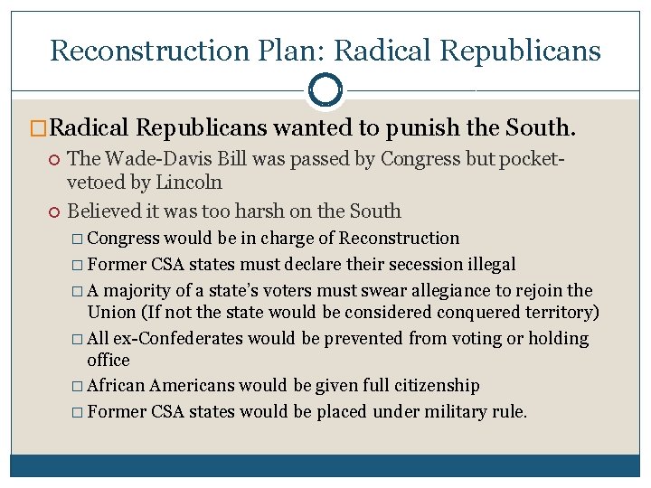 Reconstruction Plan: Radical Republicans �Radical Republicans wanted to punish the South. The Wade-Davis Bill