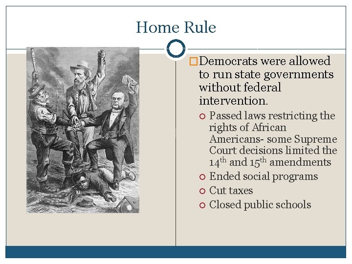 Home Rule �Democrats were allowed to run state governments without federal intervention. Passed laws