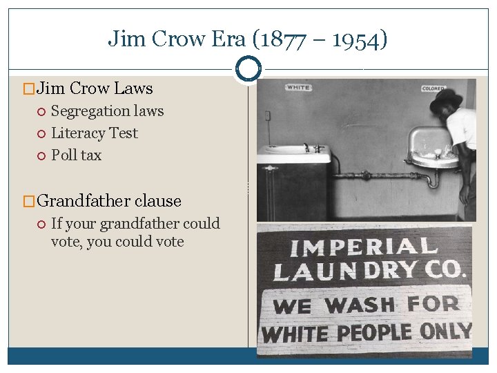 Jim Crow Era (1877 – 1954) �Jim Crow Laws Segregation laws Literacy Test Poll