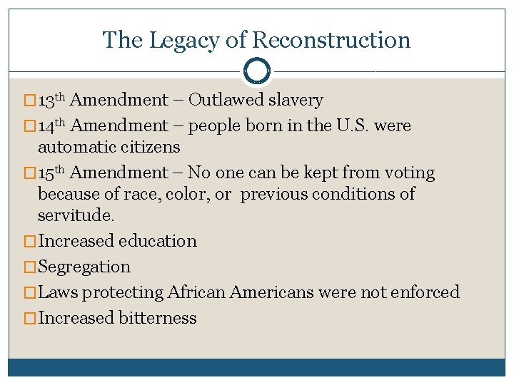 The Legacy of Reconstruction � 13 th Amendment – Outlawed slavery � 14 th