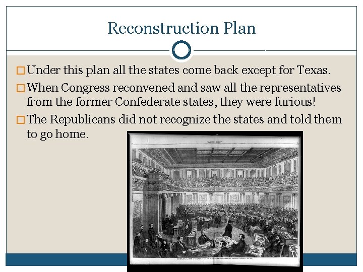 Reconstruction Plan � Under this plan all the states come back except for Texas.