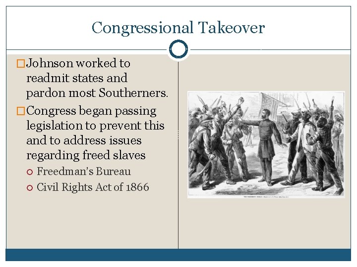 Congressional Takeover �Johnson worked to readmit states and pardon most Southerners. �Congress began passing