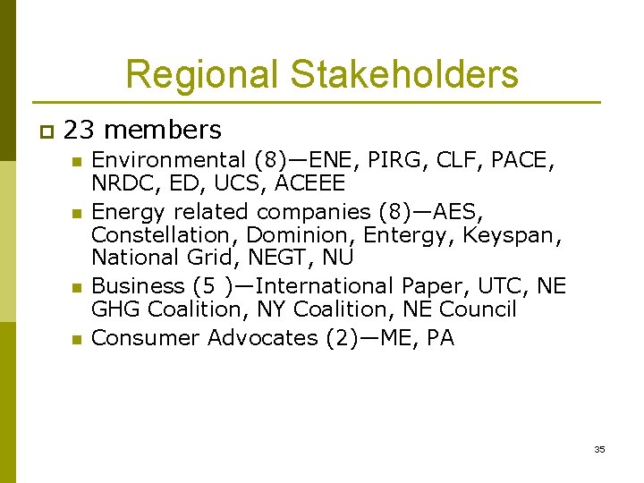 Regional Stakeholders p 23 members n n Environmental (8)—ENE, PIRG, CLF, PACE, NRDC, ED,