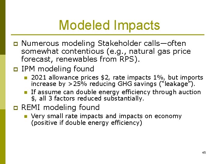 Modeled Impacts p p Numerous modeling Stakeholder calls—often somewhat contentious (e. g. , natural