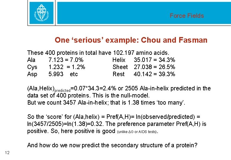 Force Fields One ‘serious’ example: Chou and Fasman These 400 proteins in total have