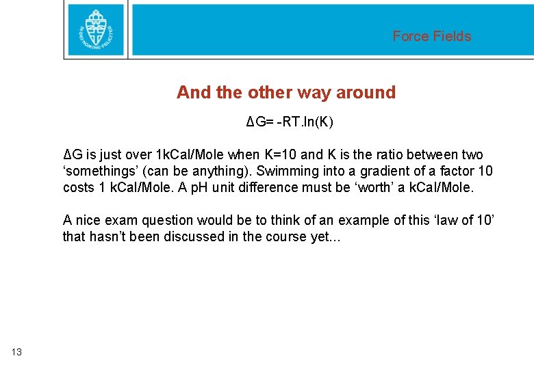 Force Fields And the other way around ΔG= -RT. ln(K) ΔG is just over