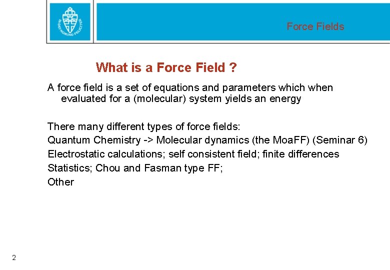 Force Fields What is a Force Field ? A force field is a set