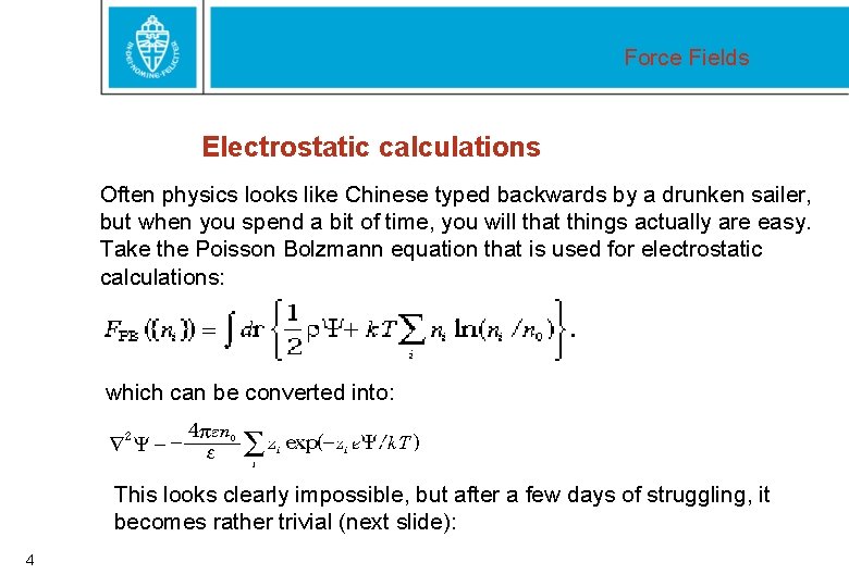 Force Fields Electrostatic calculations Often physics looks like Chinese typed backwards by a drunken