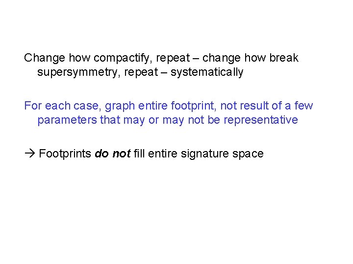 Change how compactify, repeat – change how break supersymmetry, repeat – systematically For each