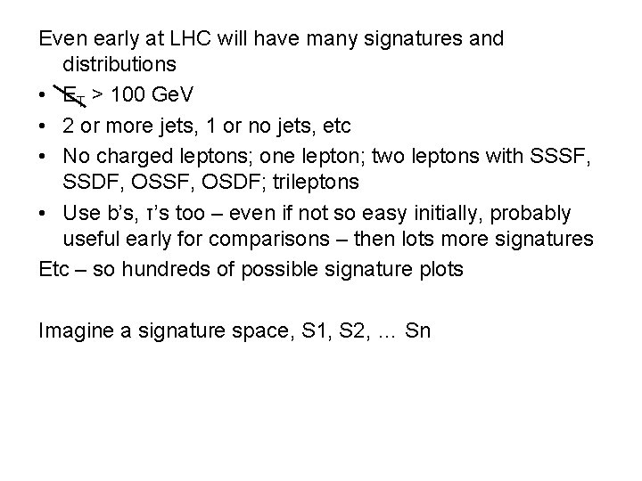 Even early at LHC will have many signatures and distributions • ET > 100