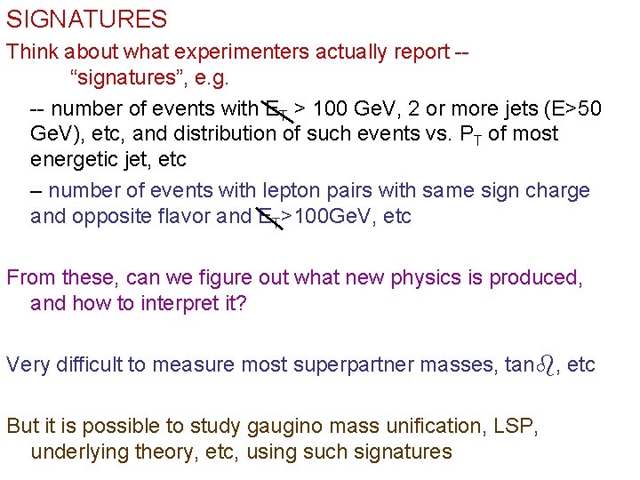 SIGNATURES Think about what experimenters actually report -“signatures”, e. g. -- number of events