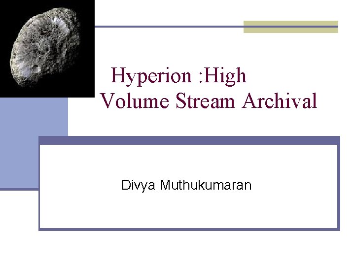 Hyperion : High Volume Stream Archival Divya Muthukumaran 