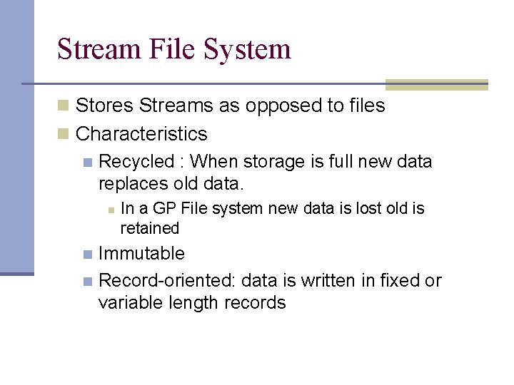 Stream File System n Stores Streams as opposed to files n Characteristics n Recycled