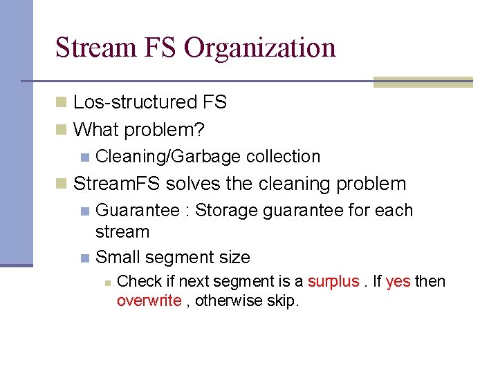 Stream FS Organization n Los-structured FS n What problem? n Cleaning/Garbage collection n Stream.