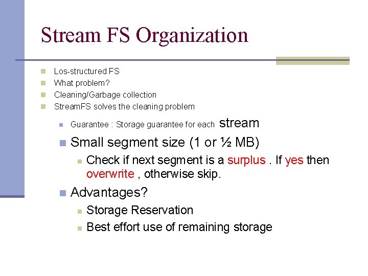 Stream FS Organization Los-structured FS n What problem? n Cleaning/Garbage collection n Stream. FS