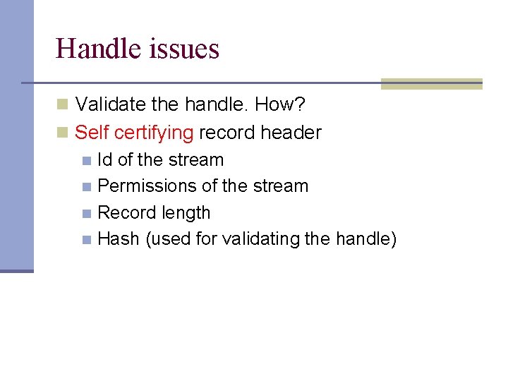 Handle issues n Validate the handle. How? n Self certifying record header n Id