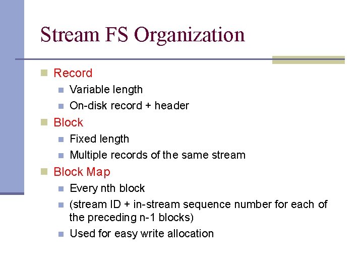 Stream FS Organization n Record n Variable length n On-disk record + header n