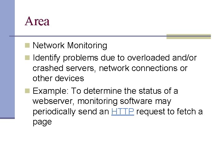 Area n Network Monitoring n Identify problems due to overloaded and/or crashed servers, network