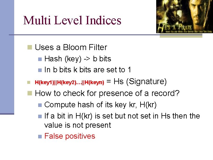 Multi Level Indices n Uses a Bloom Filter n Hash (key) -> b bits
