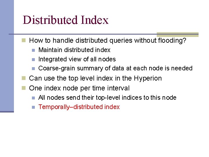 Distributed Index n How to handle distributed queries without flooding? n Maintain distributed index