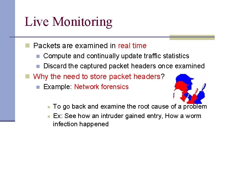 Live Monitoring n Packets are examined in real time n Compute and continually update
