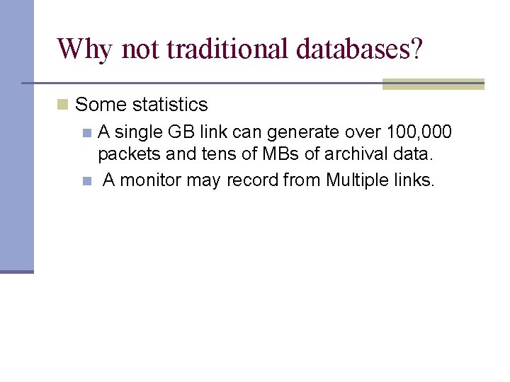 Why not traditional databases? n Some statistics n A single GB link can generate