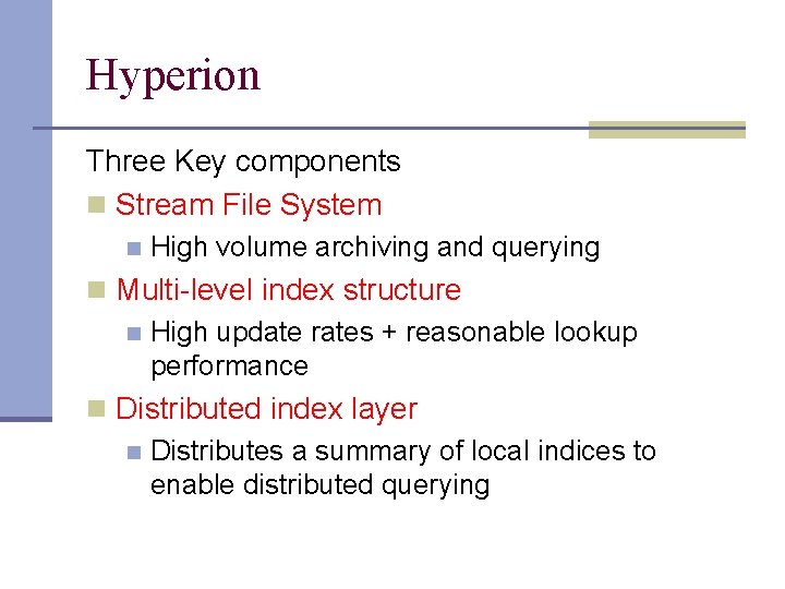 Hyperion Three Key components n Stream File System n High volume archiving and querying