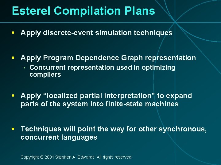 Esterel Compilation Plans § Apply discrete-event simulation techniques § Apply Program Dependence Graph representation