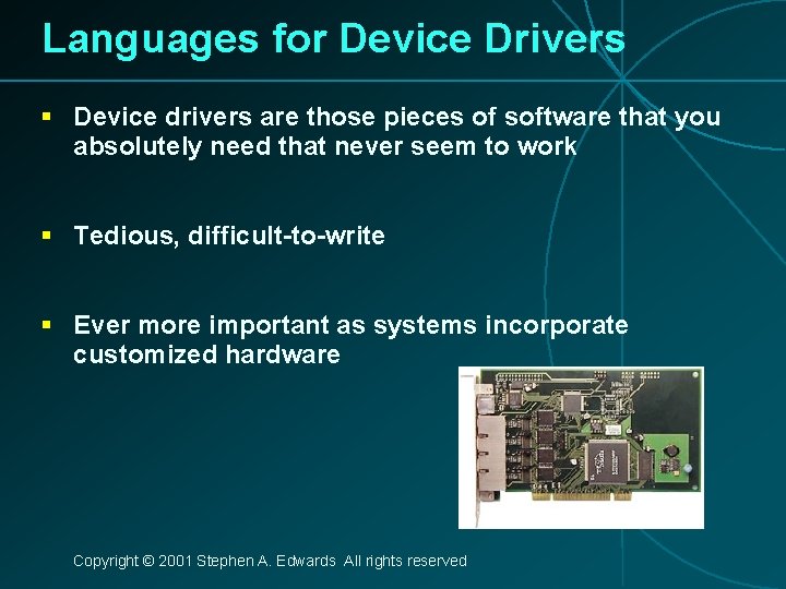 Languages for Device Drivers § Device drivers are those pieces of software that you