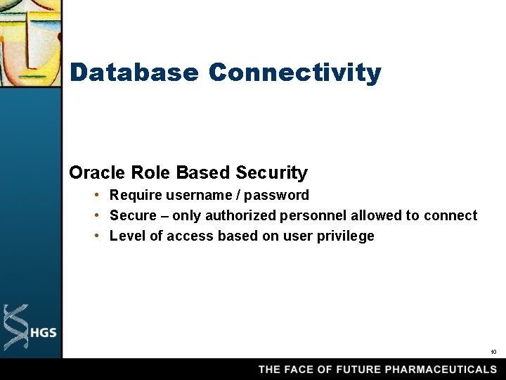 Database Connectivity Oracle Role Based Security • Require username / password • Secure –
