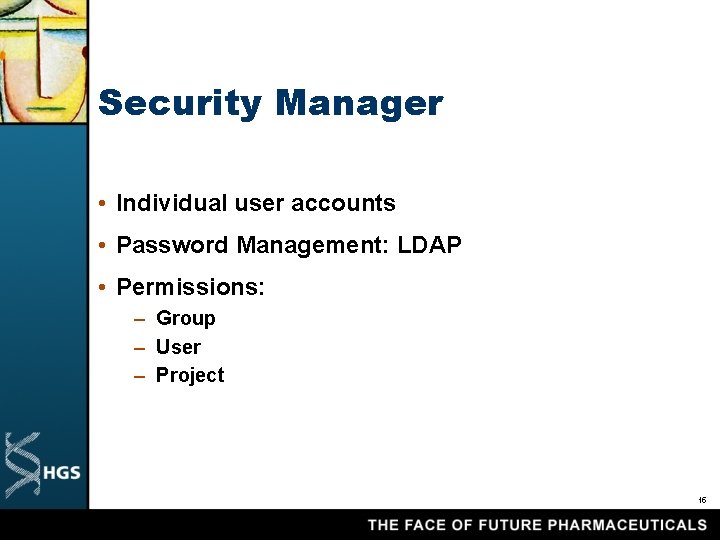 Security Manager • Individual user accounts • Password Management: LDAP • Permissions: – Group