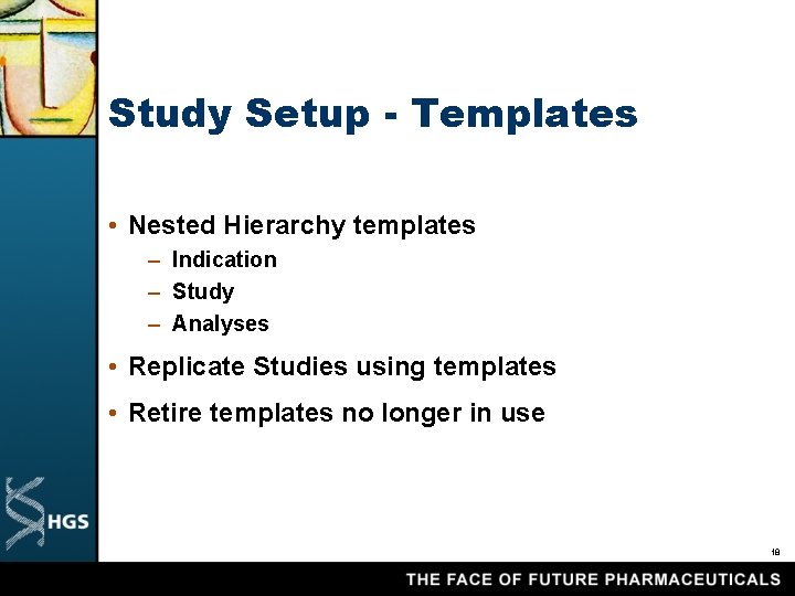 Study Setup - Templates • Nested Hierarchy templates – Indication – Study – Analyses