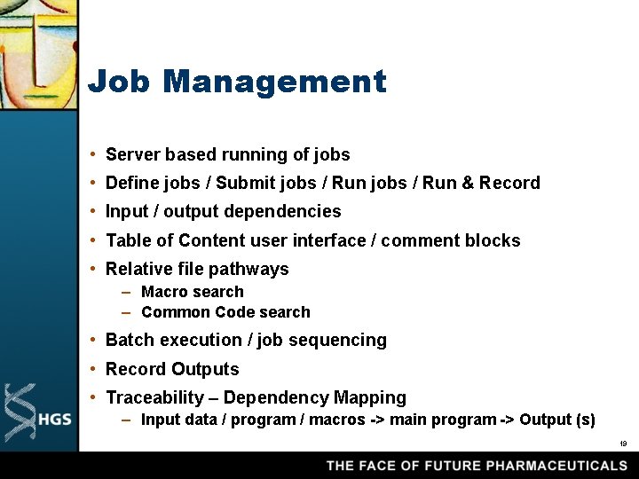 Job Management • Server based running of jobs • Define jobs / Submit jobs