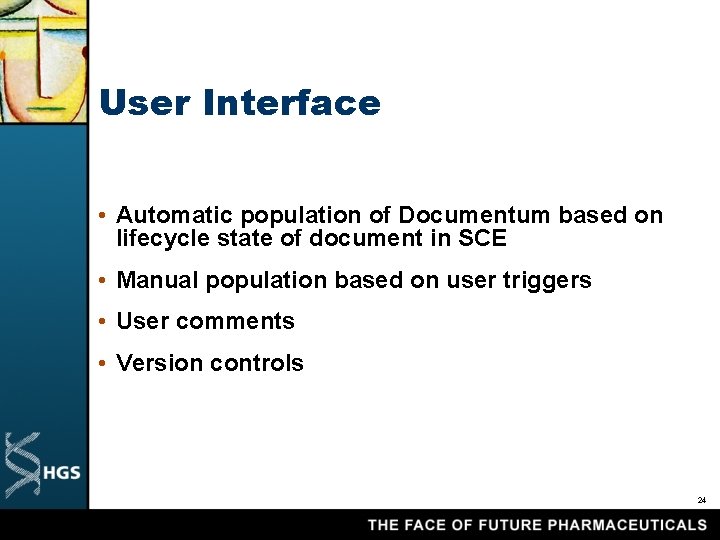User Interface • Automatic population of Documentum based on lifecycle state of document in