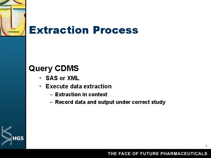 Extraction Process Query CDMS • SAS or XML • Execute data extraction – Extraction