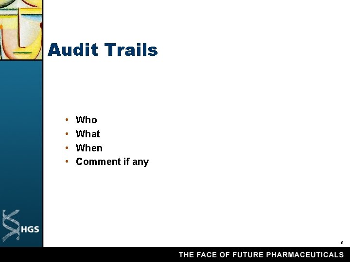Audit Trails • • Who What When Comment if any 8 