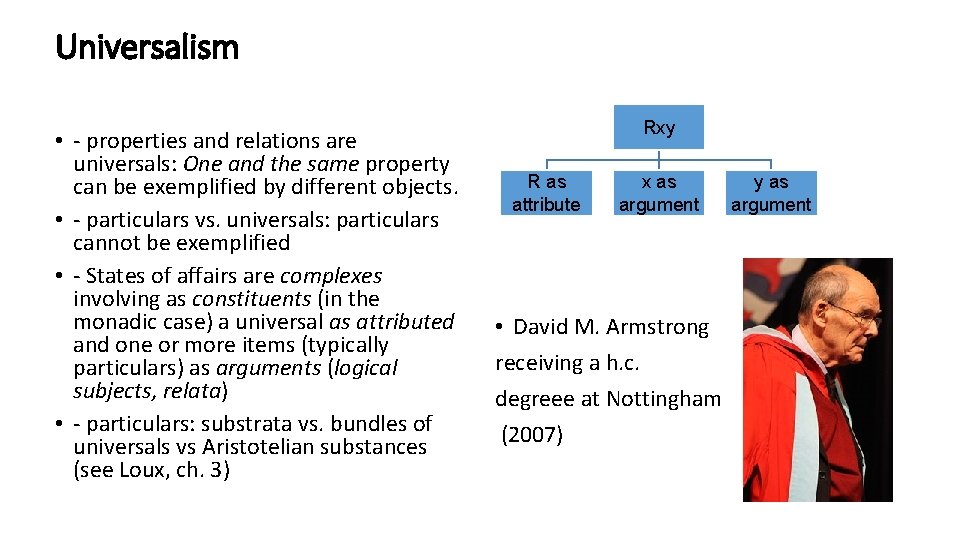 Universalism • - properties and relations are universals: One and the same property can