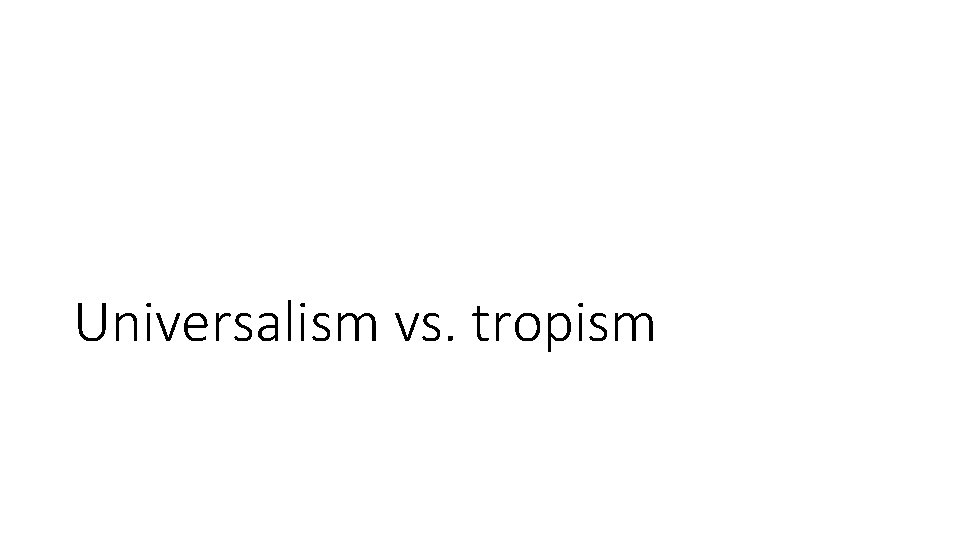 Universalism vs. tropism 