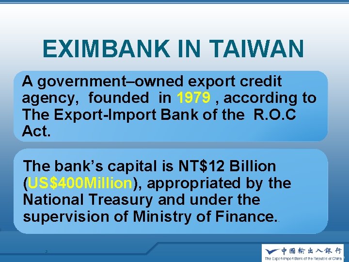 EXIMBANK IN TAIWAN A government–owned export credit agency, founded in 1979 , according to