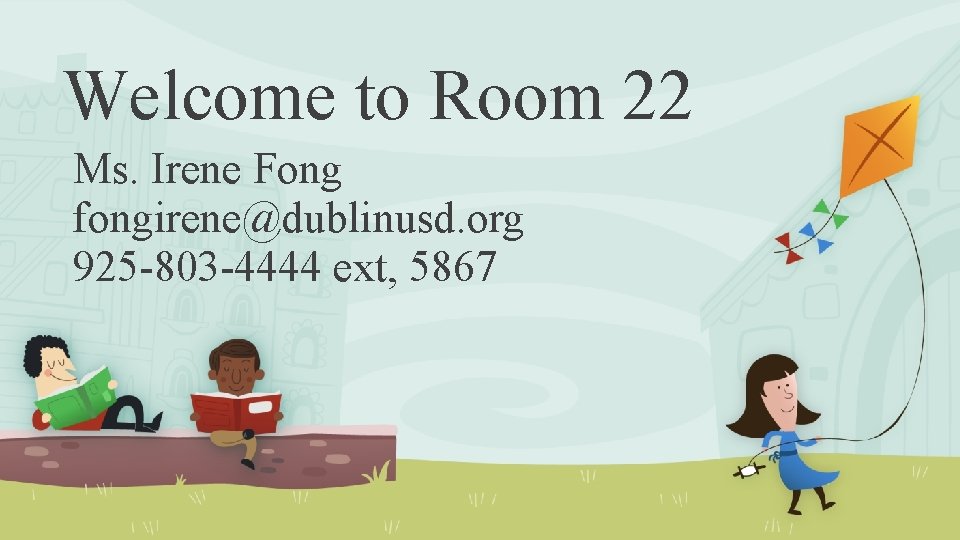 Welcome to Room 22 Ms. Irene Fong fongirene@dublinusd. org 925 -803 -4444 ext, 5867