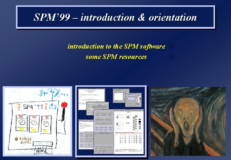 SPM’ 99 – introduction & orientation introduction to the SPM software some SPM resources