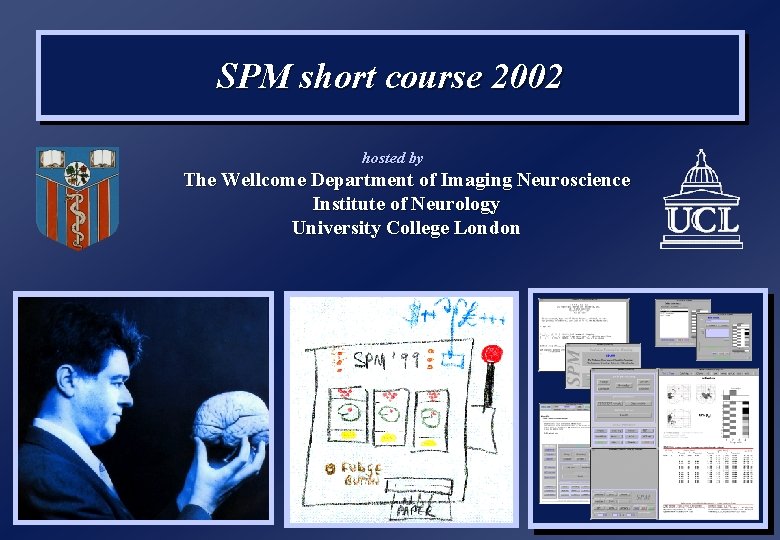 SPM short course 2002 hosted by The Wellcome Department of Imaging Neuroscience Institute of