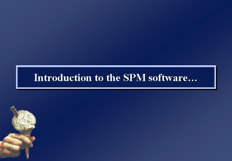 Introduction to the SPM software… 