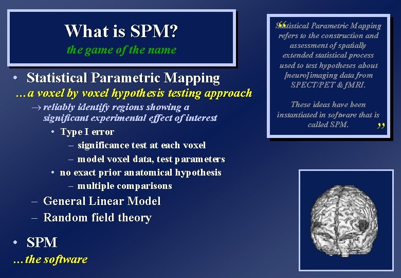 What is SPM? the game of the name • Statistical Parametric Mapping …a voxel