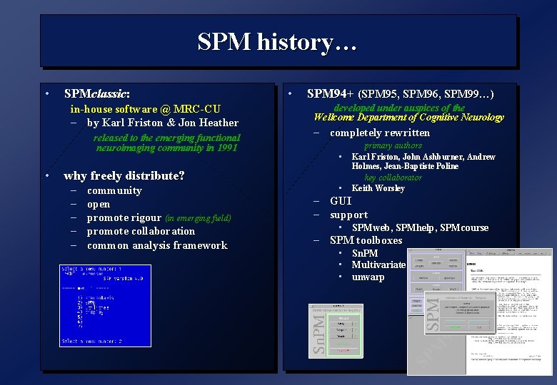 SPM history… • SPMclassic: in-house software @ MRC-CU – by Karl Friston & Jon