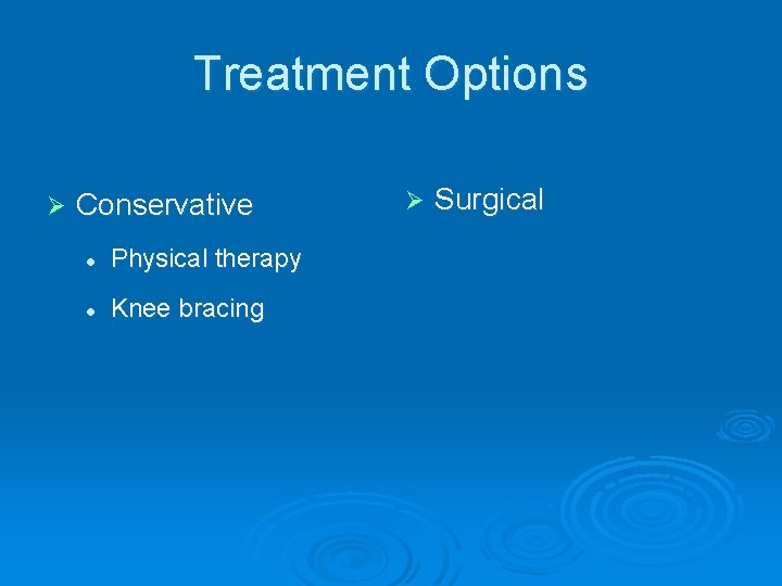 Treatment Options Ø Conservative l Physical therapy l Knee bracing Ø Surgical 