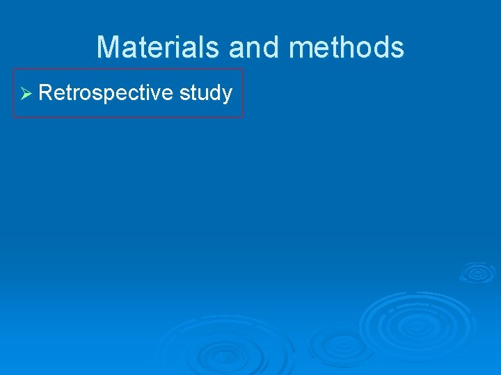Materials and methods Ø Retrospective study 