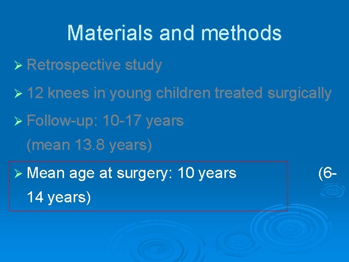 Materials and methods Ø Retrospective study Ø 12 knees in young children treated surgically