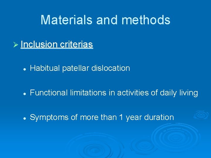 Materials and methods Ø Inclusion criterias l Habitual patellar dislocation l Functional limitations in