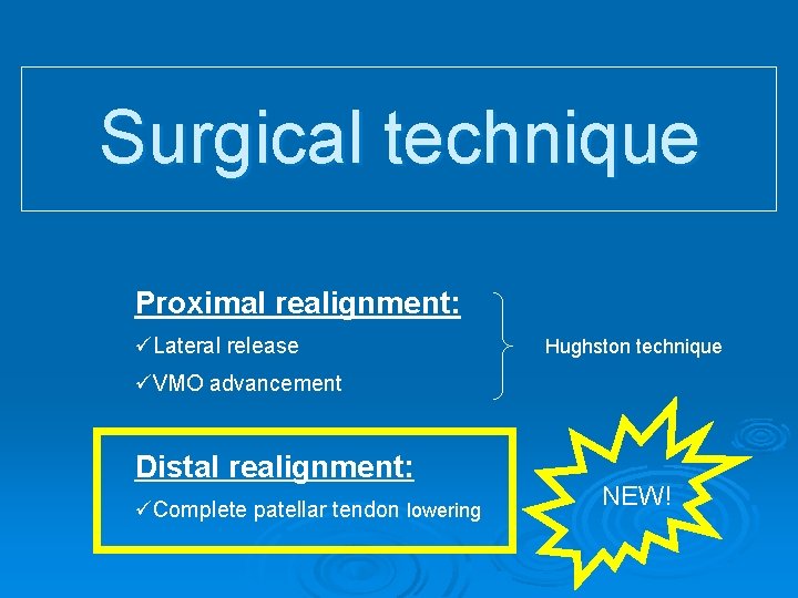 Surgical technique Proximal realignment: üLateral release Hughston technique üVMO advancement Distal realignment: üComplete patellar